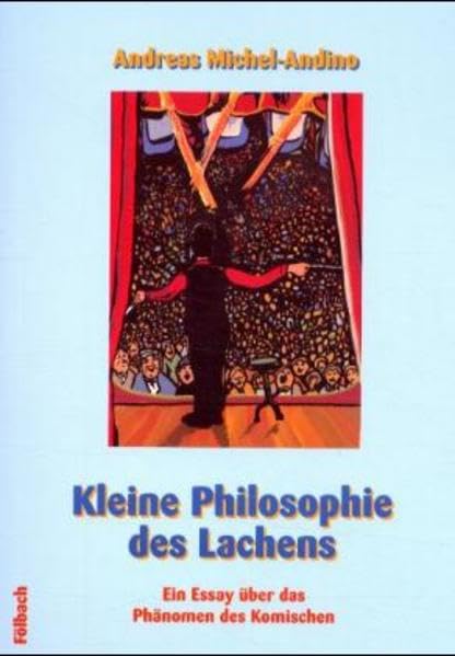 Kleine Philosophie des Lachens: Ein Essay über das Phänomen des Komischen Philosophy