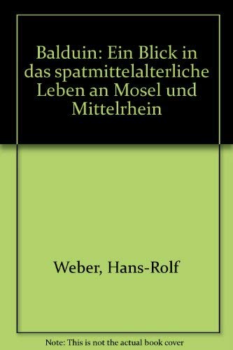 Balduin: Ein Blick in das spätmittelalterliche Leben an Mosel und Mittelrhein Books