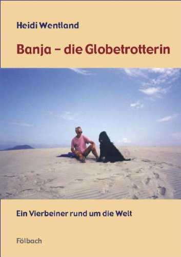 Banja - die Globetrotterin: Ein Vierbeiner rund um die Welt Travelogues