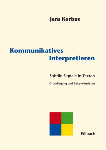 Kommunikatives Interpretieren: Subtile Signale in Texten - Grundlegung und Beispielanalysen - Korbus, Jens book