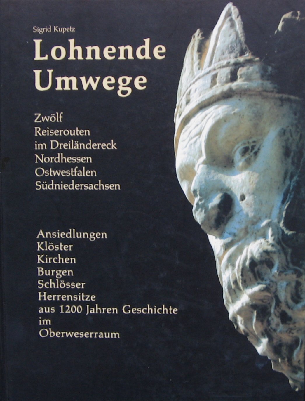 Lohnende Umwege, 12 Reiserouten im Dreiländereck Nordhessen, Ostwestfalen und Südniedersachsen: Ansiedlungen, Klöster, Kirchen, Burgen, Schlösser und ... Karlshafen und des Weser-Diemel-Gebiets) Politics & History