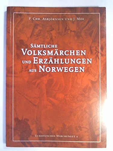 Sämtliche Volksmärchen und Erzählungen aus Norwegen (Europäisches Märchengut, Band 1) Fairy Tales & Legends