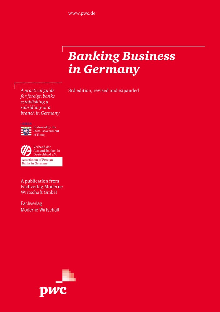 Banking Business in Germany: 3rd edition, revised and expanded, 2012 A practical guide for foreign banks establishing a subsidiary or a branch in ... Banks in Germany PricewaterhouseCoopers Law