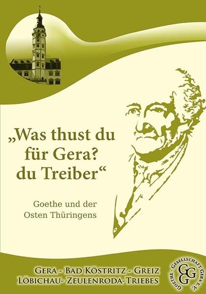"Was thust du für Gera? du Treiber": Goethe und der Osten Thüringens Contemporary literature