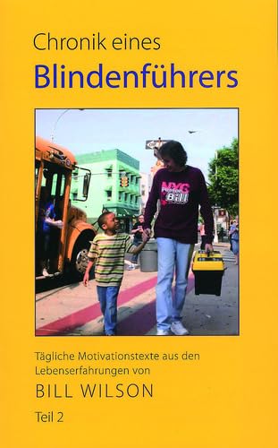 Chronik eines Blindenführers Teil 2: Tägliche Motivationstexte aus den Lebenserfahrungen von Bill Wilson Essays & Short Stories