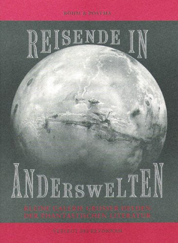 Reisende in Anderswelten : Kleine Galerie großer Helden der phantastischen Literatur - 42 Klassiker des Genres Historical Fiction