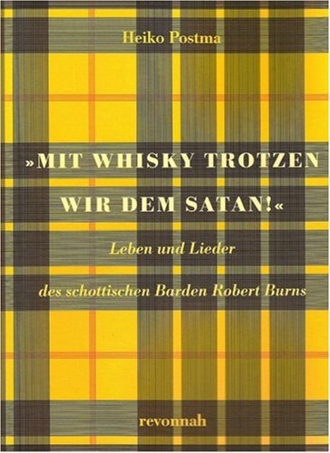 Mit Whisky trotzen wir dem Satan!: Leben und Lieder des schottischen Barden Robert Burns Art & Literature