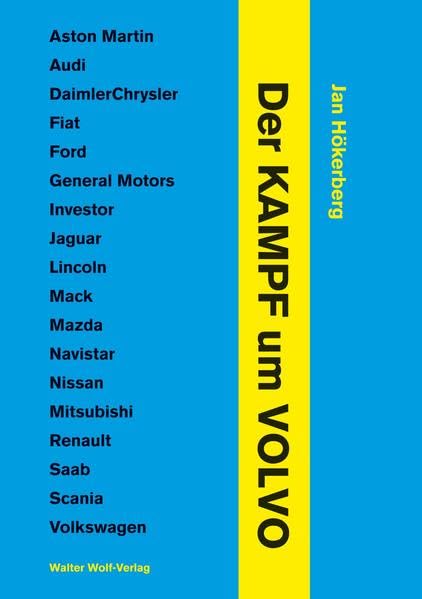 Der Kampf um Volvo: Aston Martin - Audi - DaimlerChrysler - Fiat - Ford - General Motors - Investor - Jaguar - Lincoln - Mack - Mazda - Navistar - ... - Renault - Saab - Scania - Volkswagen Leisure, Home & Garden