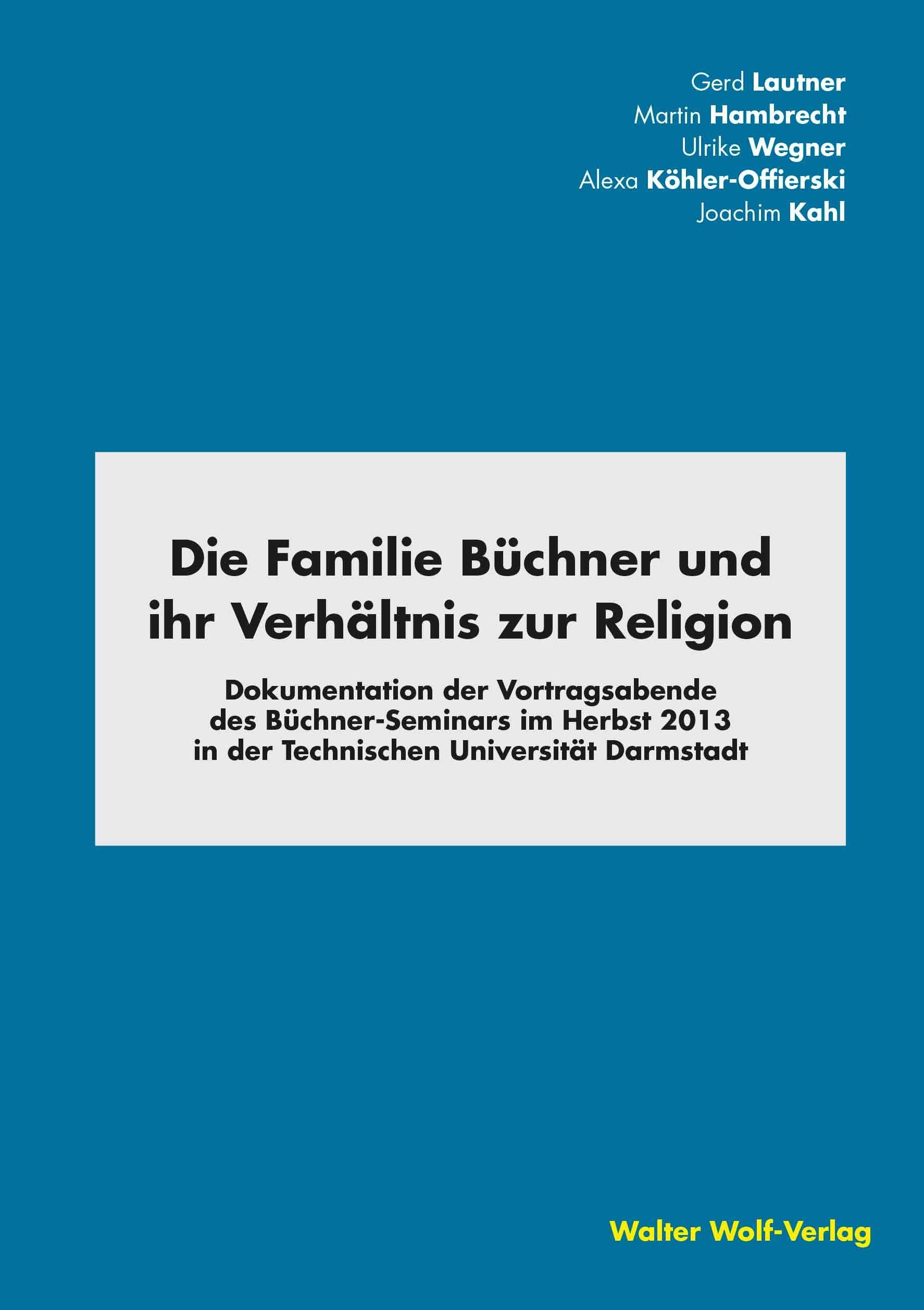 Die Familie Büchner und ihr Verhältnis zur Religion: Dokumentation der Vortragsabende des Büchner-Seminars im Herbst 2013 in der Technischen Universität Darmstadt Politics & History