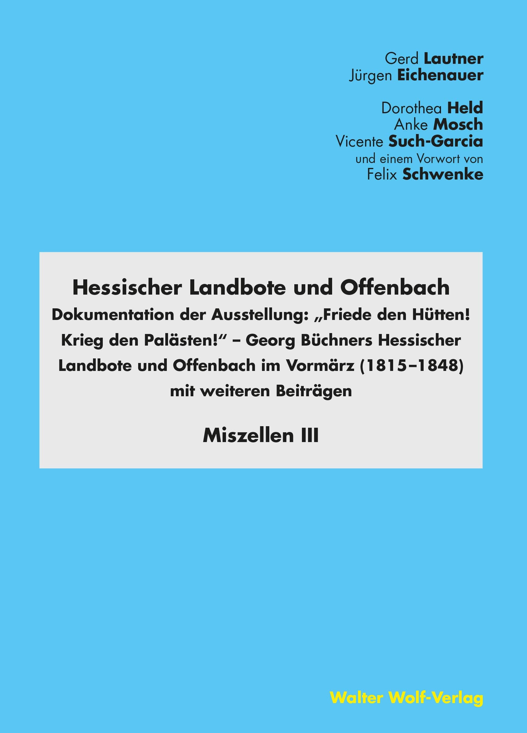 Hessischer Landbote und Offenbach: Dokumentation der Ausstellung Friede den Hütten! Krieg den Palästen! Georg Büchners Hessischer Landbote und Offenbach im Vormärz (1815-1848) Politics & History