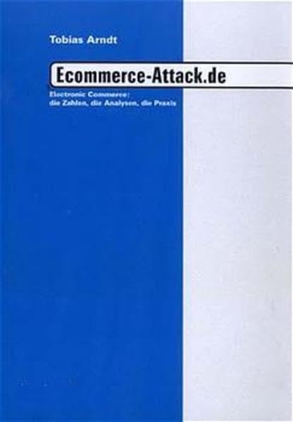 Ecommerce-Attack.de: Electronic Commerce: die Zahlen, die Analysen, die Praxis Law