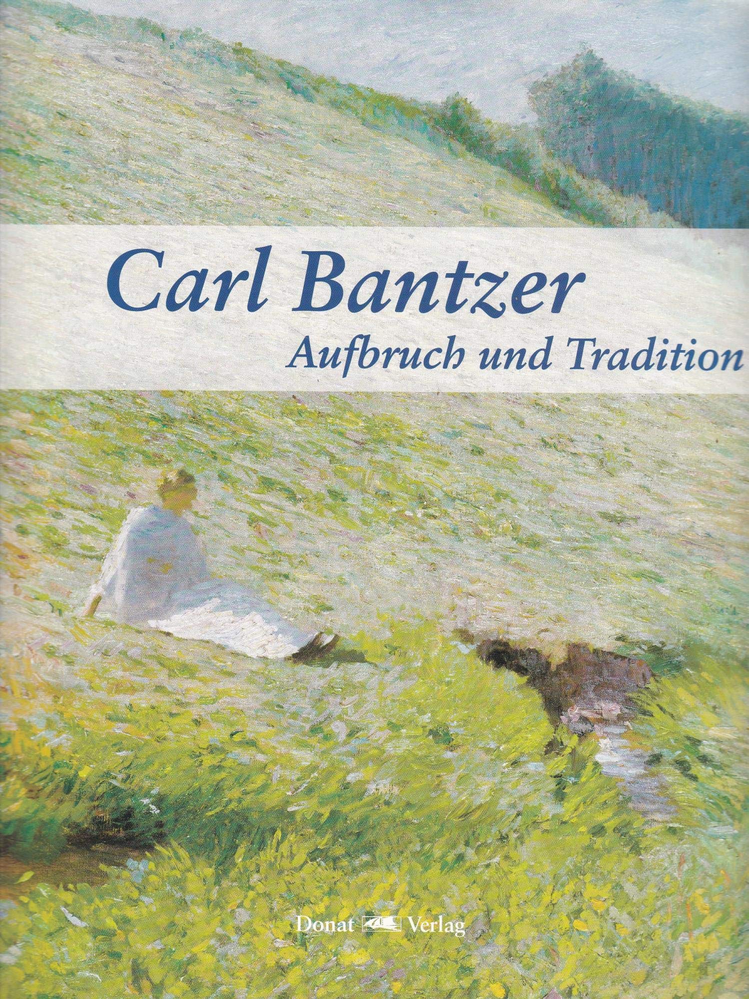 Carl Bantzer - Aufbruch und Tradition: Ausstellungskatalog Film, Art & Culture