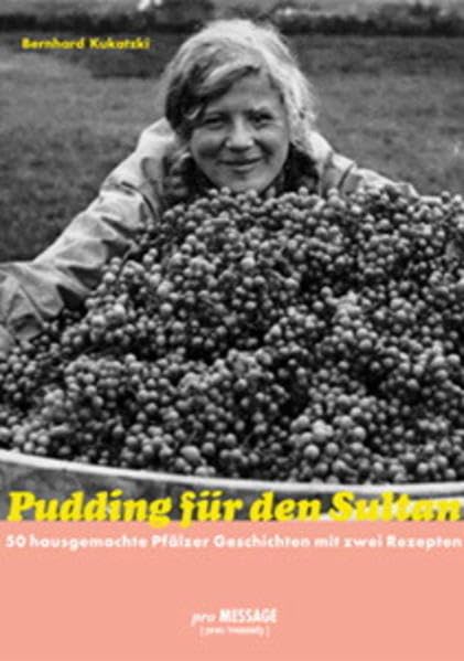 Pudding für den Sultan: 50 hausgemachte Pfälzer Geschichten mit zwei Rezepten Politics & History