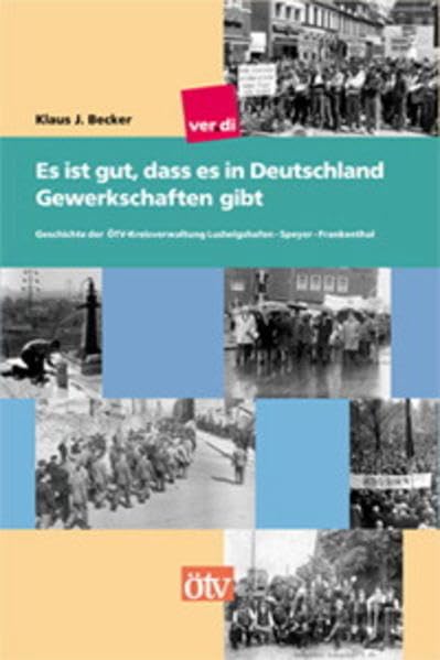 Es ist gut, dass es in Deutschland Gewerkschaften gibt: Geschichte der ÖTV-Kreisverwaltung Ludwigshafen - Speyer - Frankenthal Business, Finance & Career