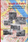 Stadt in Fahrt: 100 Jahre Straßenbahn in Ludwigshafen am Rhein Business & Technology