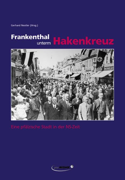 Frankenthal unterm Hakenkreuz: Eine pfälzische Stadt in der NS-Zeit German history