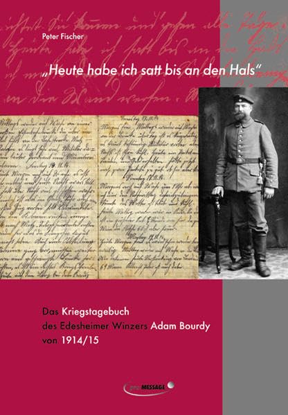 Heute habe ich satt bis an den Hals: Das Kriegstagebuch des Edesheimer Winzers Adam Bourdy von 1914/15 Politics & Society