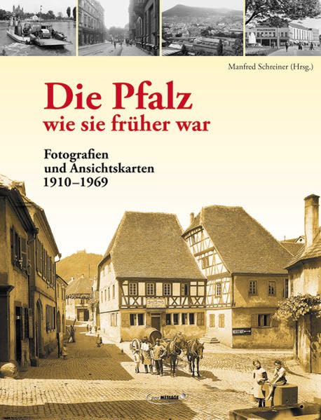 Die Pfalz - wie sie früher war: Fotografien und Ansichtskarten 1910-1969. Aus dem Archiv des Verlages Wilhelm Maul Politics & History
