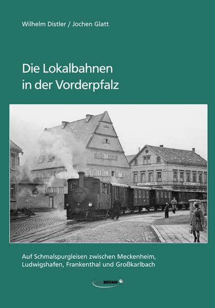 Die Lokalbahnen in der Vorderpfalz: Auf Schmalspurgleisen zwischen Meckenheim, Ludwigshafen, Frankenthal und Großkarlbach Politics & History