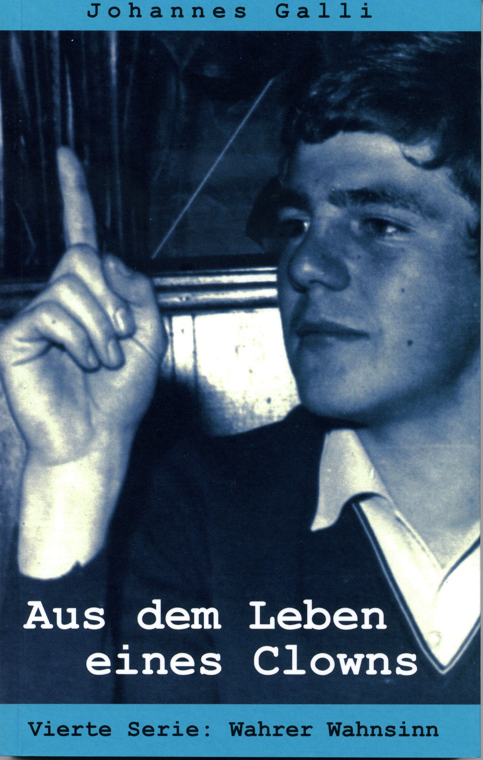 Aus dem Leben eines Clowns – Vierte Serie: Wahrer Wahnsinn: Heitere autobiographische Geschichten Essays & Short Stories