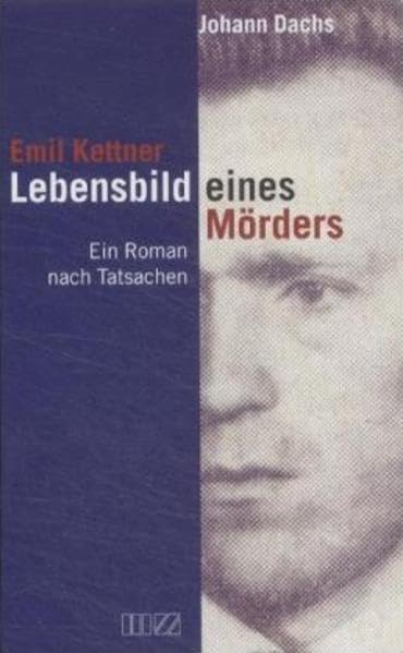 Emil Kettner: Lebensbild eines Mörders: Ein Roman nach Tatsachen Historical Fiction
