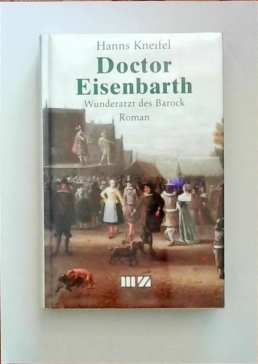 Doctor Eisenbarth: Wunderarzt des Barock Historical Fiction