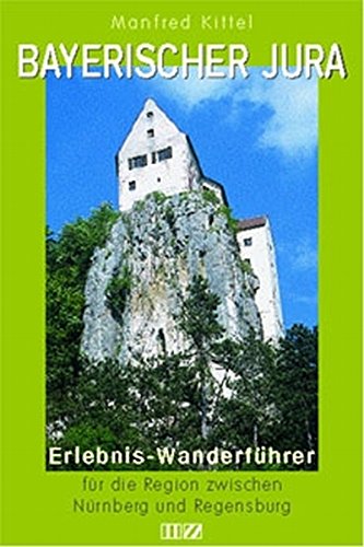 Bayerische Jura: Erlebnis-Wanderführer für die Region zwischen Nürnberg und Regensburg Leisure, Home & Garden