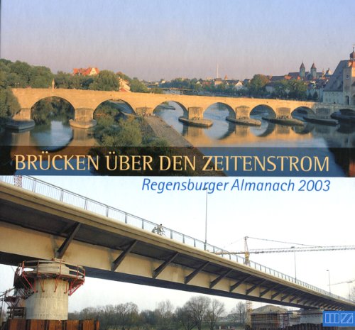 Regensburger Almanach 2003: Brücken über den Zeitenstrom: Brücken über den Zeitenstrom. Mit Register d. Jahrgänge 1968-2002. Mit Beitr. v. Wilhelm Amann, Thilo Bauer, Uli Beer u. a. Reference Books