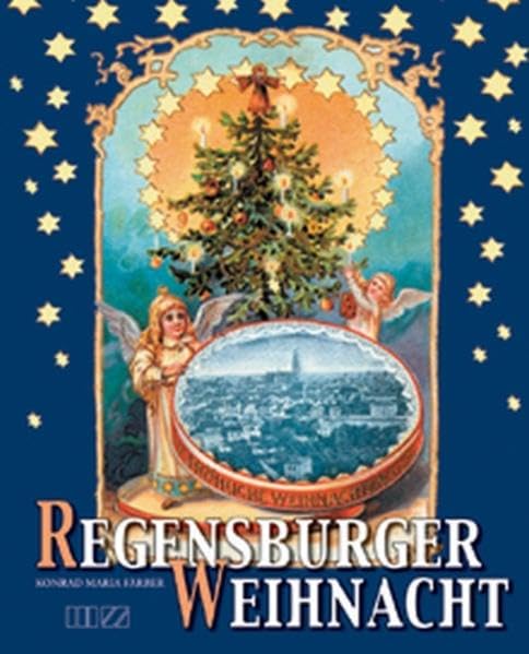 Regensburger Weihnacht: Kultur und Brauchtum, Geschichte und Geschichten: Ein Lesebuch mit großem Farbteil Social Sciences