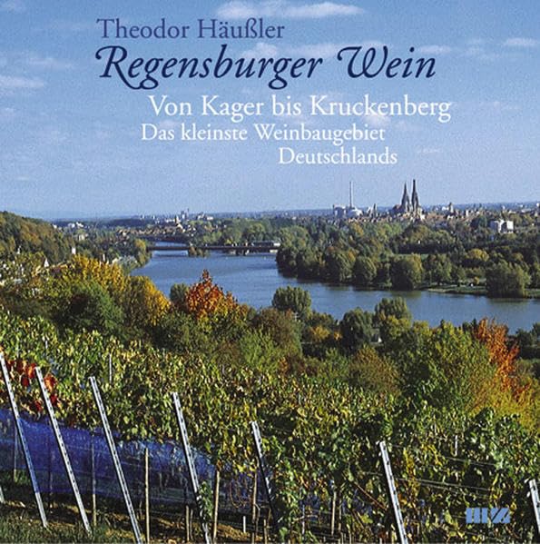 Regensburger Wein. Von Kager bis Kruckenberg: Das kleinste Weinbaugebiet Deutschlands Leisure, Home & Garden