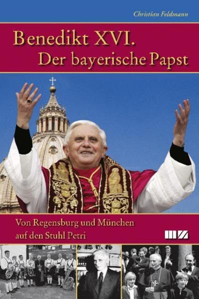 Benedikt XVI. Der bayerische Papst: Von Regensburg und München auf den Stuhl Petri Memories