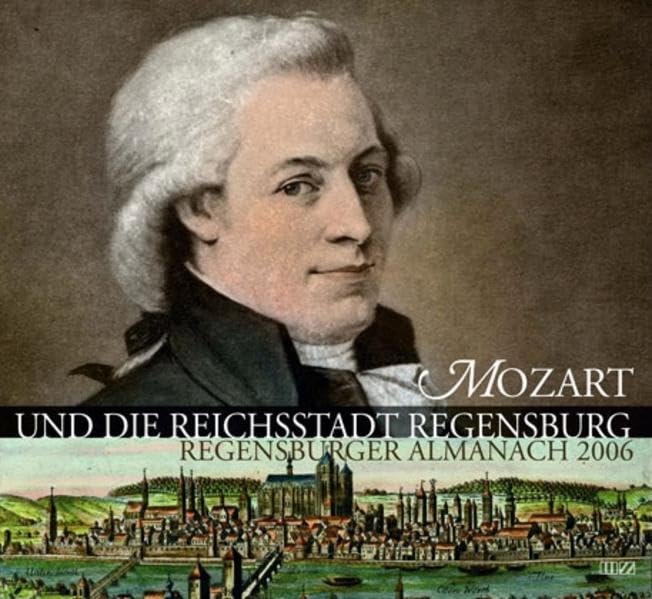 Regensburger Almanach 2006: Mozart und die Reichsstadt Regensburg Arts & Music
