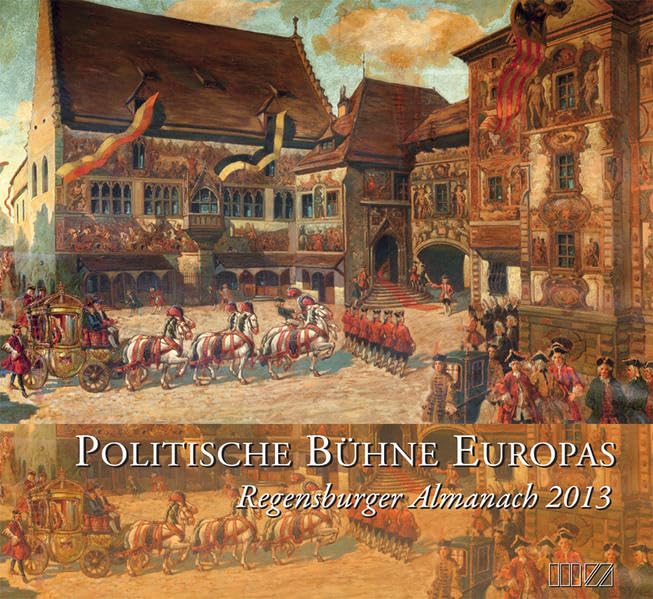 Regensburger Almanach 2013: Die politische Bühne Europas Reference Books