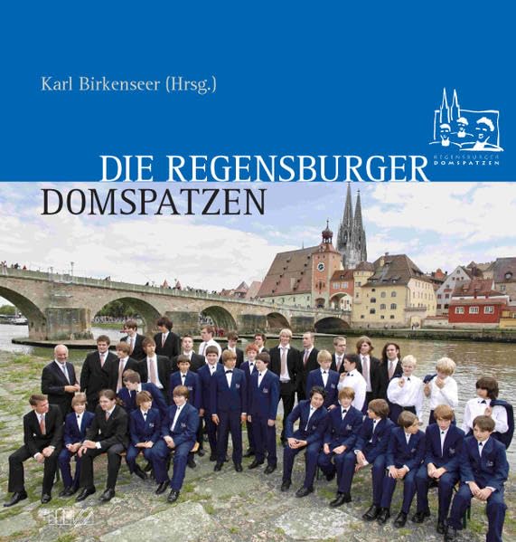 Die Regensburger Domspatzen: Der weltberühmte Chor in Geschichte und Gegenwart. Mit Beiträgen ehemaliger Domspatzen. Politics & History