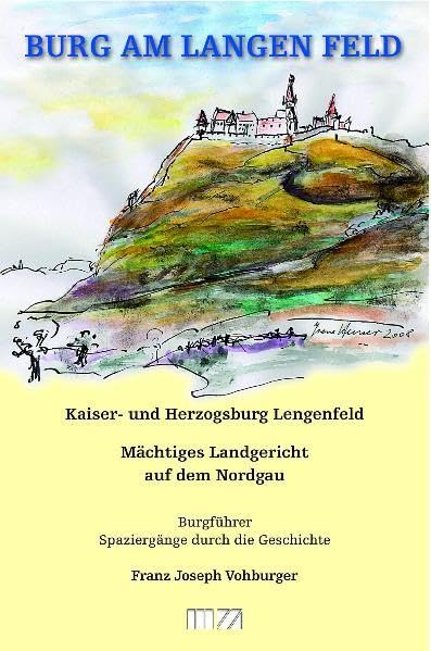Burg am Langen Feld: Kaiser- und Herzogsburg Lengenfeld, Mächtiges Landgericht auf dem Nordgau, Burgführer: Kaiser- und Herzogsburg Lengenfeld. ... Burgführer. Spaziergänge durch die Geschichte Leisure, Home & Garden