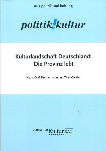 Kulturlandschaft Deutschland: Die Provinz lebt (Aus Politik & Kultur) (Aus Politik & Kultur: Zeitung des Deutschen Kulturrates) Books