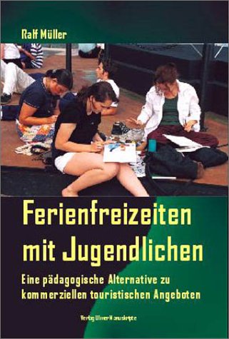 Ferienfreizeiten mit Jugendlichen. Eine pädagogische Alternative zu kommerziellen touristischen Angeboten Books