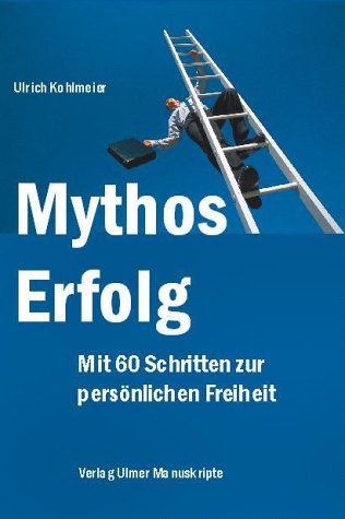 Mythos Erfolg. Mit 60 Schritten zur persönlichen Freiheit! Politics & Society