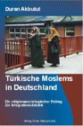 Türkische Moslems in Deutschland. Ein religionssoziologischer Beitrag zur Integrationsdebatte Social Sciences