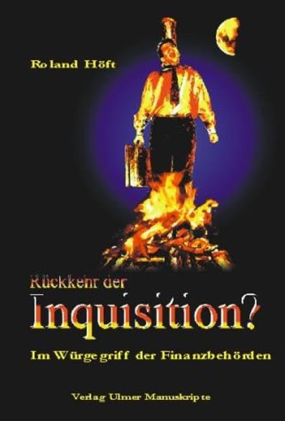 Rückkehr der Inquisition?: Im Würgegriff der Finanzbehörden (Wirtschaft und Kommunikation) Business, Finance & Career