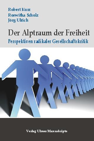 Der Alptraum der Freiheit: Perspektiven radikaler Gesellschaftskritik. Essays - Kritiken - Polemiken (Sozial- und Kulturwissenchaften) Politics & History