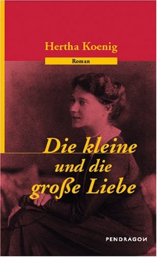 Die kleine und die große Liebe. Ausgewählte Werke: Roman Contemporary literature