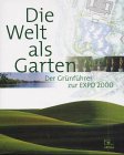 Die Welt als Garten: Der Grünführer zur EXPO 2000 Film, Art & Culture