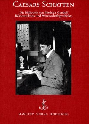 Caesars Schatten - Die Bibliothek von Friedrich Gundolf book