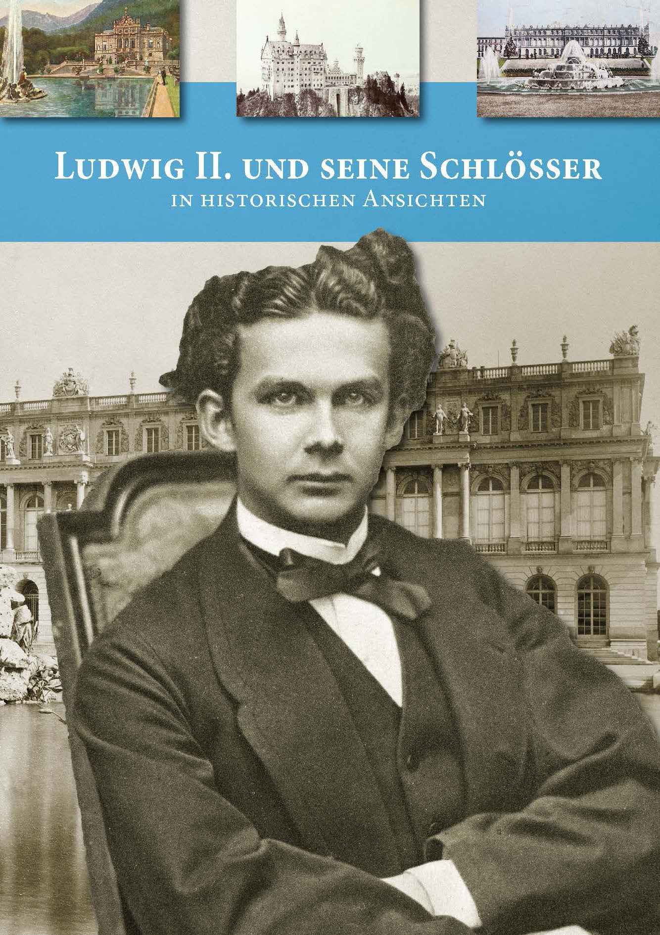 Ludwig II. und seine Schlösser in historischen Ansichten Politics & History
