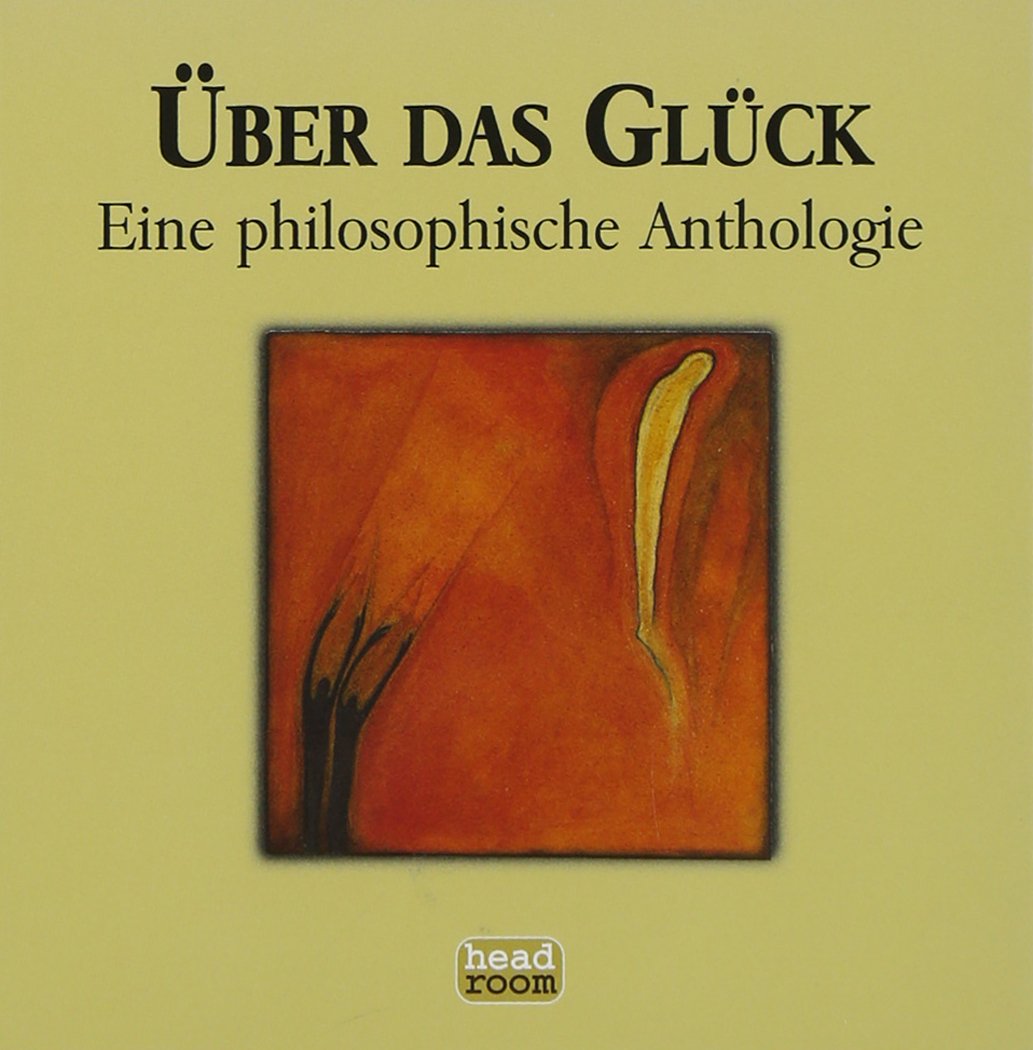 Über das Glück: Eine philosophische Anthologie Philosophy