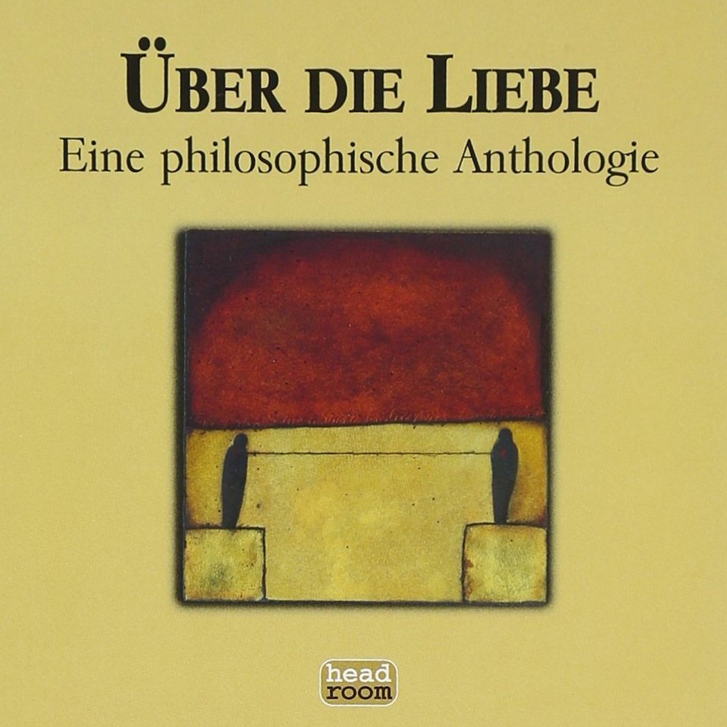 Über die Liebe: Eine philosophische Anthologie Philosophy