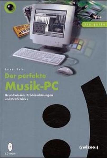 Der perfekte Musik-PC: Grundwissen, Problemlösungen und Profi-Tricks Arts & Music