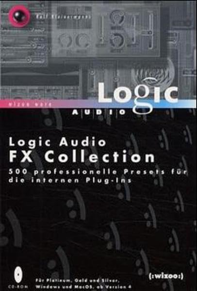 Logic Audio FX Collection: 500 professionelle Presets für die internen Plug-Ins: 500 professionelle Presets für die internen Plug-Ins. Version 4.1. CD-ROM f. Windows u. MacOS Arts & Music