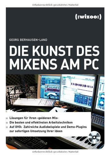Die Kunst des Mixens am PC, m. DVD-ROM: Lösungen für Ihren 'goldenen Mix'. Die besten und effektivsten Arbeitstechniken. Auf DVD: Zahlreiche ... zur sofortigen Umsetzung Ihrer Ideen Arts & Music